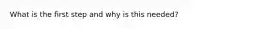 What is the first step and why is this needed?