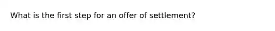 What is the first step for an offer of settlement?