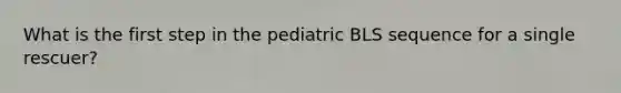 What is the first step in the pediatric BLS sequence for a single rescuer?