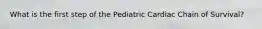 What is the first step of the Pediatric Cardiac Chain of Survival?