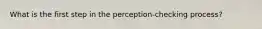 What is the first step in the perception-checking process?