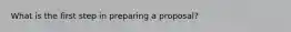 What is the first step in preparing a proposal?