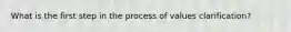 What is the first step in the process of values clarification?