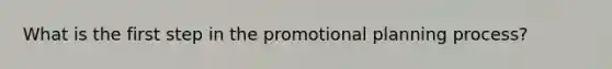 What is the first step in the promotional planning process?