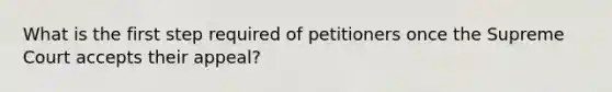 What is the first step required of petitioners once the Supreme Court accepts their appeal?