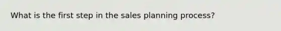 What is the first step in the sales planning process?