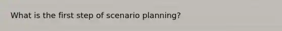 What is the first step of scenario planning?