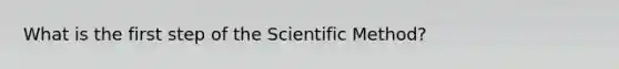 What is the first step of the Scientific Method?