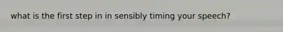 what is the first step in in sensibly timing your speech?