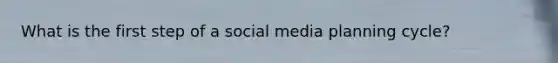 What is the first step of a social media planning cycle?