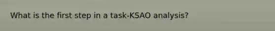 What is the first step in a task-KSAO analysis?