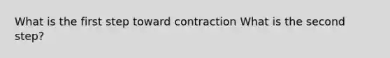 What is the first step toward contraction What is the second step?