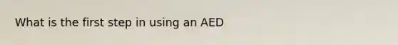 What is the first step in using an AED