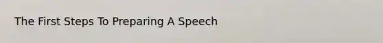 The First Steps To Preparing A Speech