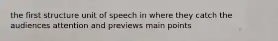 the first structure unit of speech in where they catch the audiences attention and previews main points