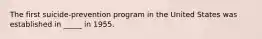 The first suicide-prevention program in the United States was established in _____ in 1955.