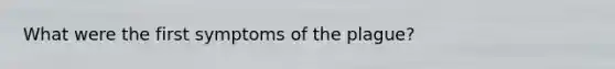 What were the first symptoms of the plague?