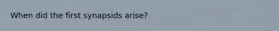 When did the first synapsids arise?