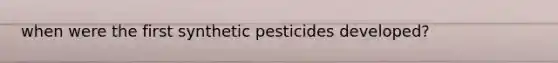 when were the first synthetic pesticides developed?