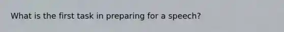 What is the first task in preparing for a speech?