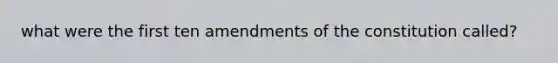 what were the first ten amendments of the constitution called?