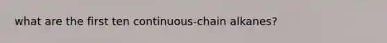 what are the first ten continuous-chain alkanes?