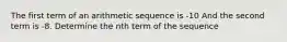 The first term of an arithmetic sequence is -10 And the second term is -8. Determine the nth term of the sequence