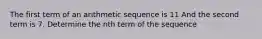 The first term of an arithmetic sequence is 11 And the second term is 7. Determine the nth term of the sequence