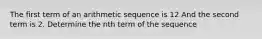 The first term of an arithmetic sequence is 12 And the second term is 2. Determine the nth term of the sequence