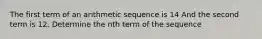 The first term of an arithmetic sequence is 14 And the second term is 12. Determine the nth term of the sequence