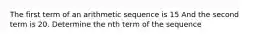 The first term of an arithmetic sequence is 15 And the second term is 20. Determine the nth term of the sequence