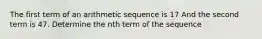 The first term of an arithmetic sequence is 17 And the second term is 47. Determine the nth term of the sequence