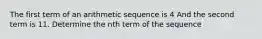 The first term of an arithmetic sequence is 4 And the second term is 11. Determine the nth term of the sequence