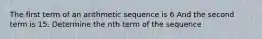 The first term of an arithmetic sequence is 6 And the second term is 15. Determine the nth term of the sequence