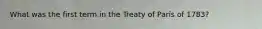 What was the first term in the Treaty of Paris of 1783?