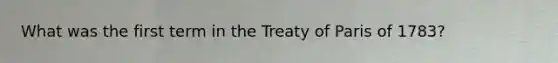 What was the first term in the Treaty of Paris of 1783?