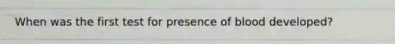 When was the first test for presence of blood developed?