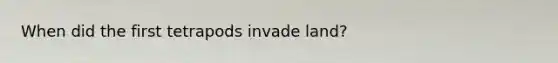 When did the first tetrapods invade land?