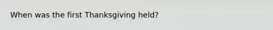 When was the first Thanksgiving held?