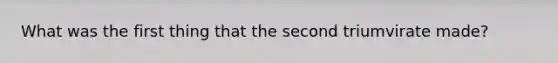 What was the first thing that the second triumvirate made?