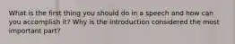 What is the first thing you should do in a speech and how can you accomplish it? Why is the introduction considered the most important part?