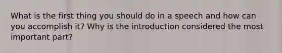 What is the first thing you should do in a speech and how can you accomplish it? Why is the introduction considered the most important part?