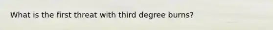 What is the first threat with third degree burns?