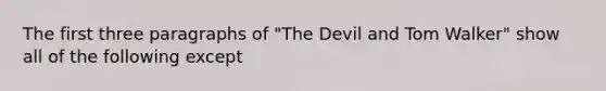 The first three paragraphs of "The Devil and Tom Walker" show all of the following except