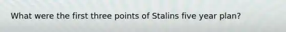 What were the first three points of Stalins five year plan?