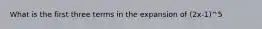 What is the first three terms in the expansion of (2x-1)^5