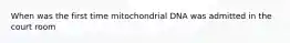 When was the first time mitochondrial DNA was admitted in the court room