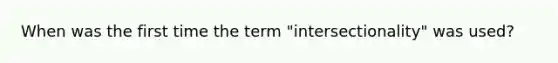 When was the first time the term "intersectionality" was used?