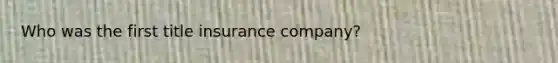 Who was the first title insurance company?