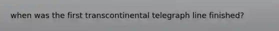 when was the first transcontinental telegraph line finished?